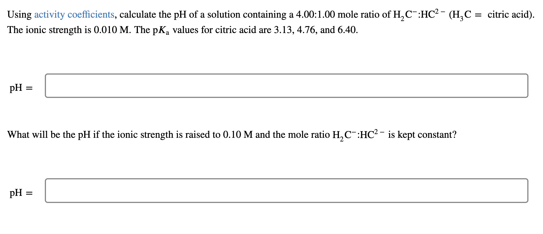 Using activity coefficients, calculate the pH of a solution containing a 4.00:1.00 mole ratio of H?C¯:HC² ? (H?C = citric aci