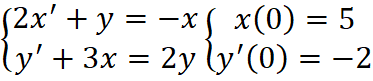 \( \left\{\begin{array}{l}2 x^{\prime}+y=-x \\ y^{\prime}+3 x=2 y\end{array}\left\{\begin{array}{c}x(0)=5 \\ y^{\prime}(0)=-2