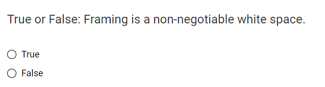 Solved True or False: Framing is a non-negotiable white | Chegg.com