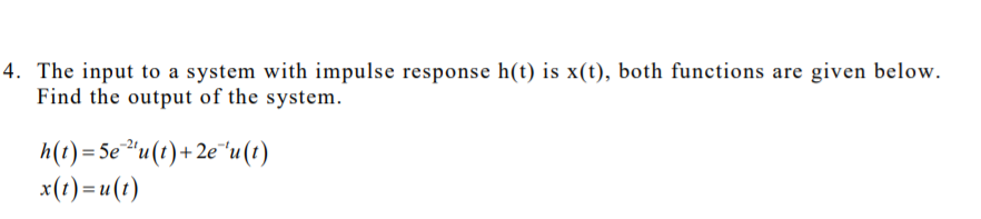Solved 4. The input to a system with impulse response h(t) | Chegg.com