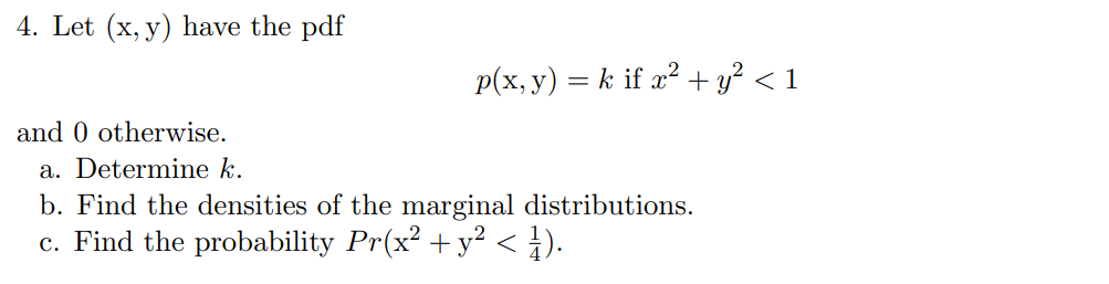 Solved 4. Let (x,y) have the pdf p(x,y)=k if x2+y2