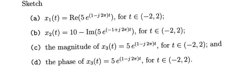 Solved Sketch (a) x1(t)=Re(5e(1−j2π)t), for t∈(−2,2); (b) | Chegg.com