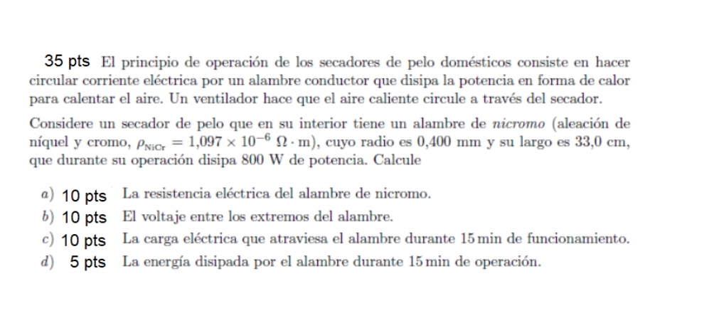 35 pts El principio de operación de los secadores de pelo domésticos consiste en hacer circular corriente eléctrica por un al