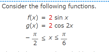 Solved Consider the following functions. f(x) = 2 sin x g(x) | Chegg.com