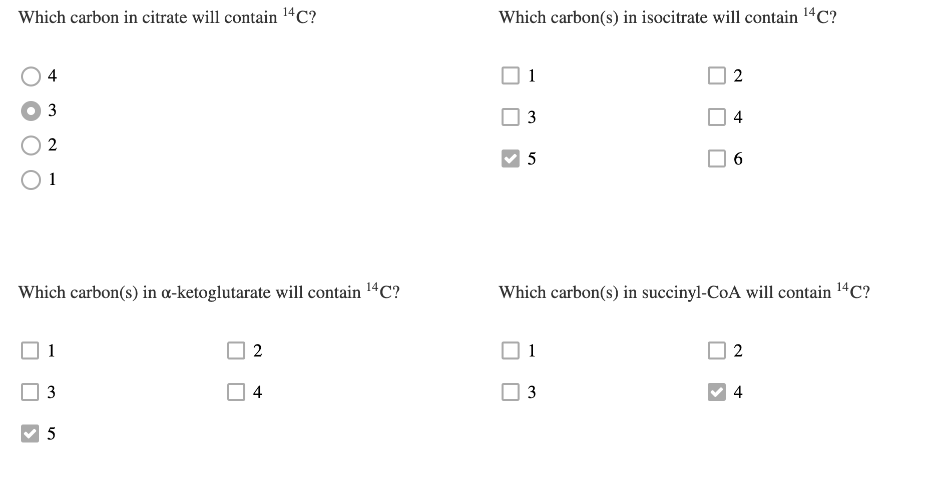 Which carbon in citrate will contain \( { }^{14} \mathrm{C} \) ?
Which carbon(s) in isocitrate will contain \( { }^{14} \math