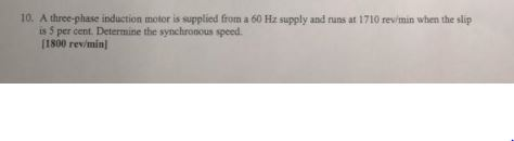 Solved 10. A three-phase induction motor is supplied from a | Chegg.com