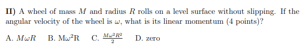 Solved II) A wheel of mass M and radius R rolls on a level | Chegg.com