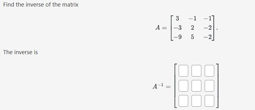 Solved Find the inverse of the matrixA=[3-1-1-32-2-95-2].The | Chegg.com