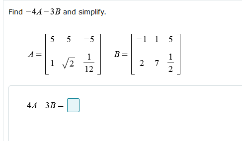 Solved Find -4A-3B and simplify. 5 5 -5 -1 15 A= 11 BE = 1 1 | Chegg.com