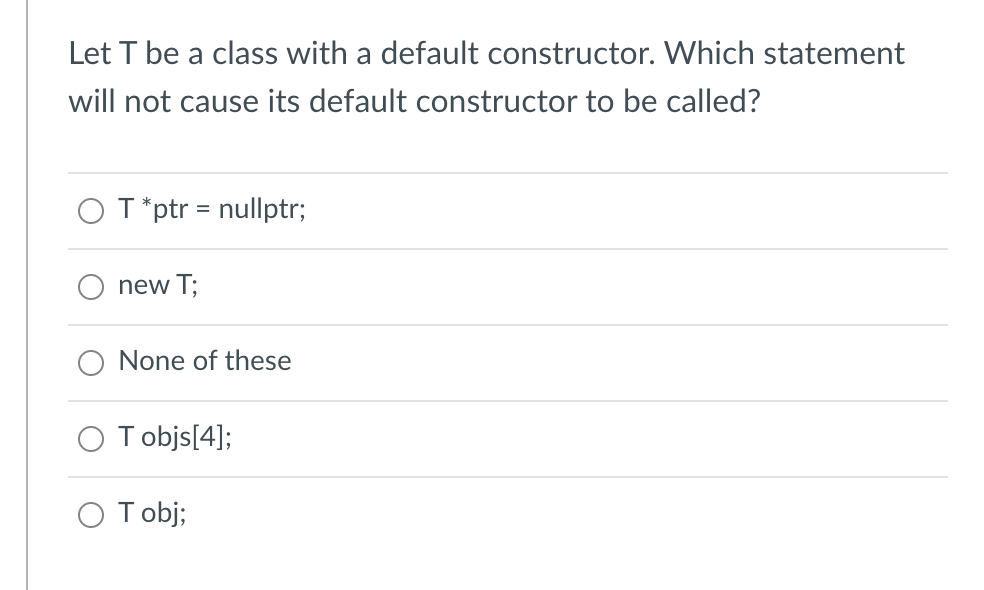 Solved Let T be a class with a default constructor. Which | Chegg.com
