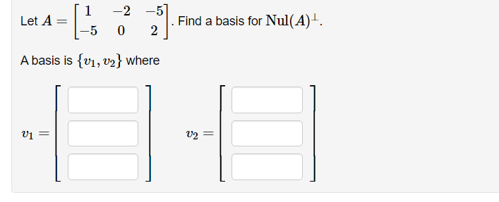 Solved 1 - Let A= = [. -2 -5 0 2 Find a basis for Nul(A)'. | Chegg.com