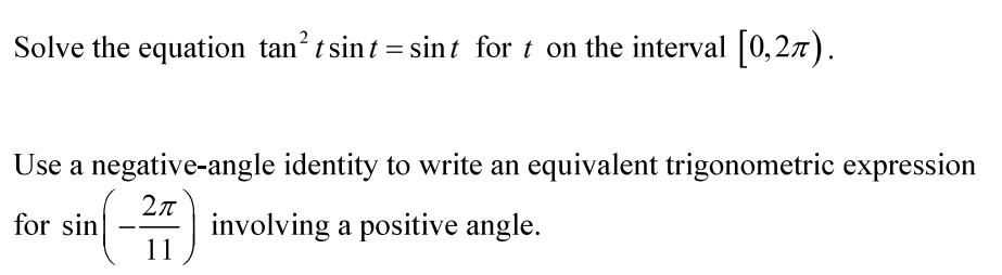 Solve the equation \( \tan ^{2} t \sin t=\sin t \) for \( t \) on the interval \( [0,2 \pi) \).
Use a negative-angle identity