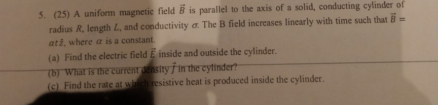 Solved 5. (25) A uniform magnetic field B is parallel to the | Chegg.com