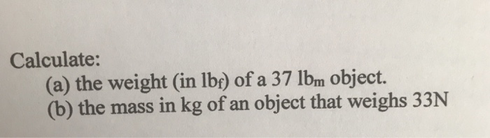 Solved Calculate: (a) the weight (in lb_f) of a 37 lb_m | Chegg.com