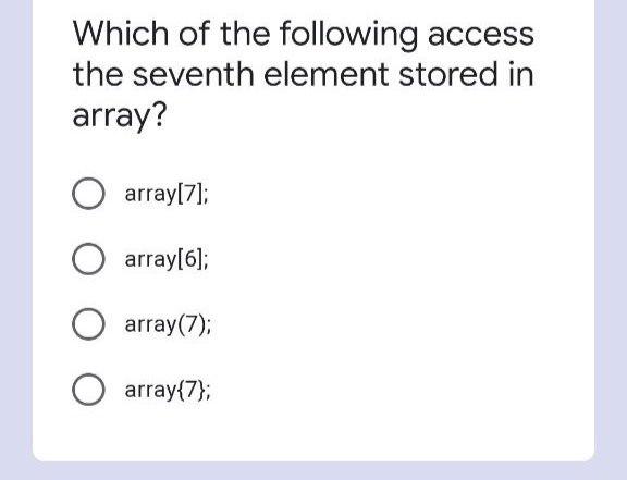 Solved Which of the following access the seventh element | Chegg.com