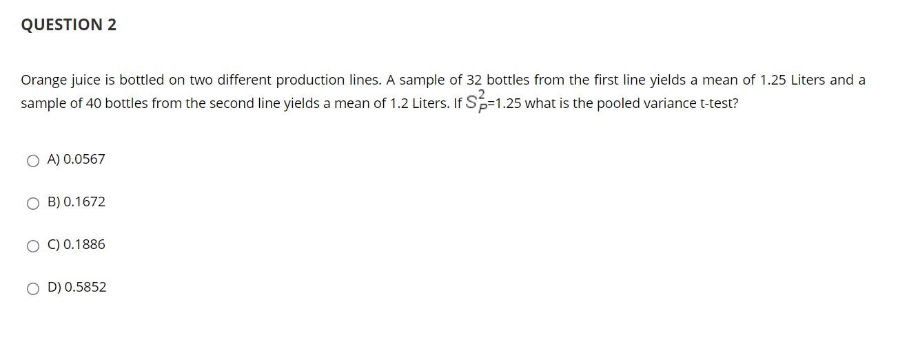 Solved QUESTION 2 Orange juice is bottled on two different | Chegg.com