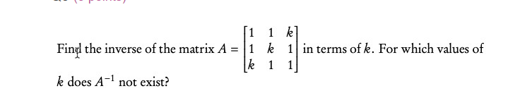 Solved [1 1 k Find the inverse of the matrix A = 1 k 1 in | Chegg.com