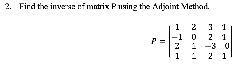 Solved 2. Find the inverse of matrix P using the Adjoint | Chegg.com