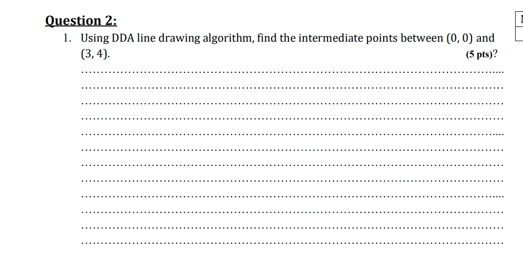 Solved Question 2: 1. Using DDA line drawing algorithm, find | Chegg.com