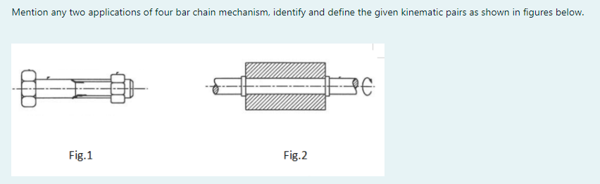 Solved Mention any two applications of four bar chain | Chegg.com