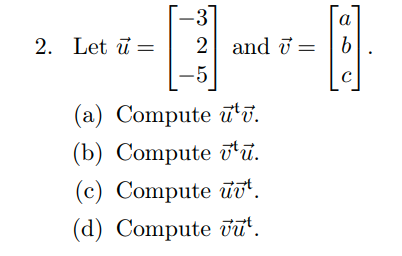 Solved 2. Let u=⎣⎡−32−5⎦⎤ and v=⎣⎡abc⎦⎤. (a) Compute utv. | Chegg.com