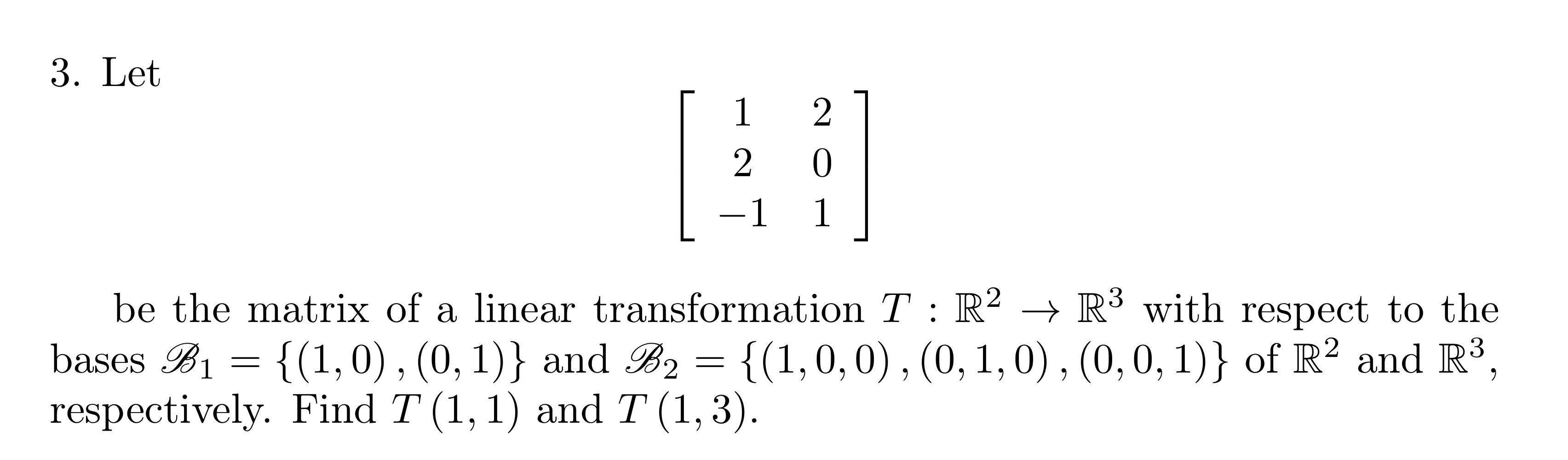 Solved 3. Let ⎣⎡12−1201⎦⎤ be the matrix of a linear | Chegg.com