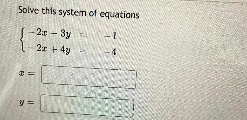 Solved Solve this system of equations {−2x+3y=−1−2x+4y=−4 x= | Chegg.com