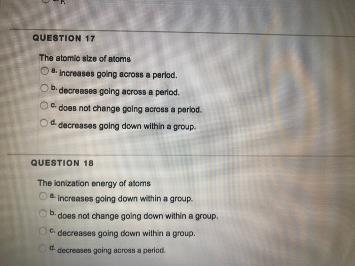 Solved QUESTION 17 The atomic size of atoms O a. increases | Chegg.com