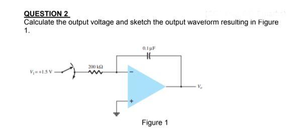 Solved QUESTION 2 Calculate the output voltage and sketch | Chegg.com