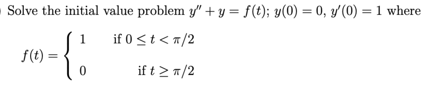 Solve the initial value problem \( y^{\prime \prime}+y=f(t) ; y(0)=0, y^{\prime}(0)=1 \) where \[ f(t)=\left\{\begin{array}{l