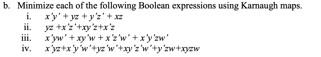 b. Minimize each of the following Boolean expressions using Karnaugh maps. i. xy + yz + y’z + xz ii. yz +x’z’+xy’z+x’z iii