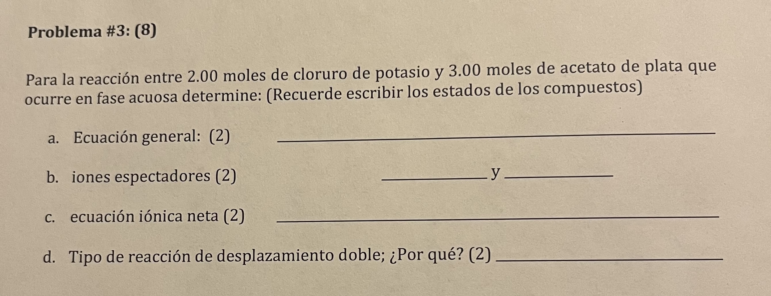 Para la reacción entre 2.00 moles de cloruro de potasio y 3.00 moles de acetato de plata que ocurre en fase acuosa determine: