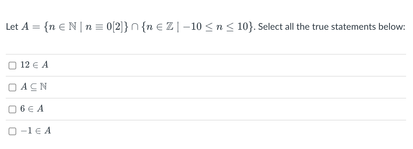 Solved Let A={n∈N∣n≡0[2]}∩{n∈Z∣−10≤n≤10}. Select all the | Chegg.com