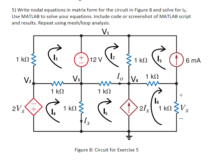 5) Write nodal equations in matrix form for the circuit in Figure 8 and solve for lo.
Use MATLAB to solve your equations. Inc