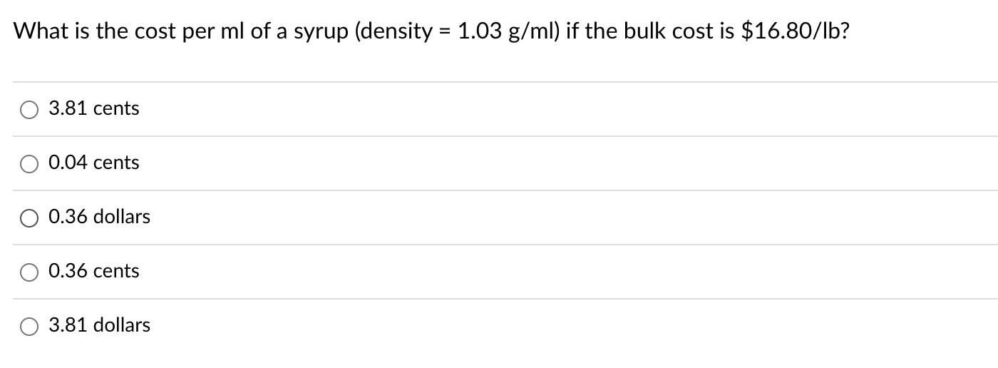 Solved What is the cost per ml of a syrup (density =1.03