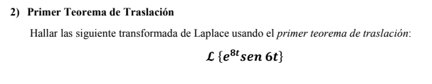 2) Primer Teorema de Traslación Hallar las siguiente transformada de Laplace usando el primer teorema de traslación: L {est s