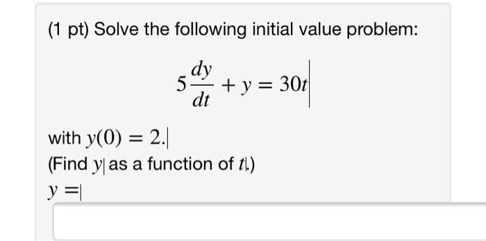 Solved (1 pt) Solve the following initial value problem: dy | Chegg.com