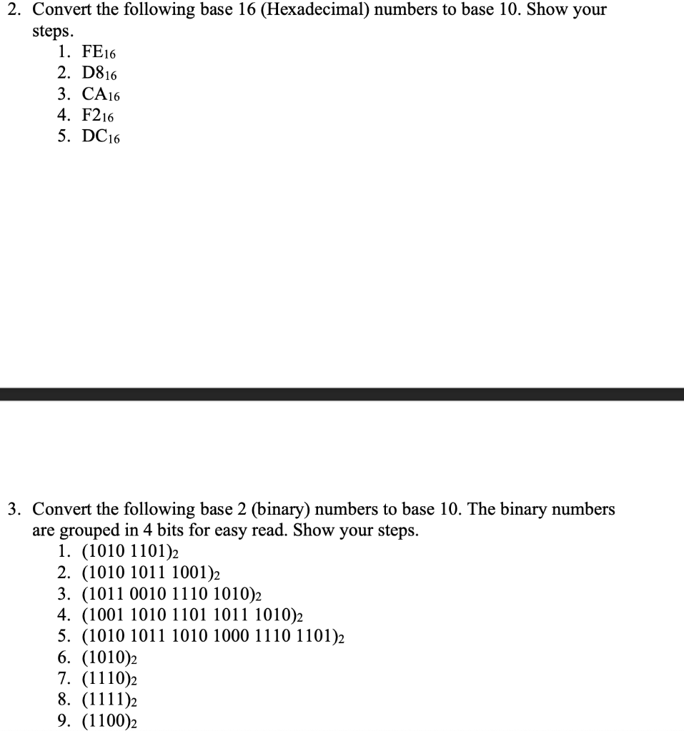 2. Convert the following base 16 (Hexadecimal) numbers to base 10 . Show your steps.
1. \( \mathrm{FE}_{16} \)
2. \( \mathrm{