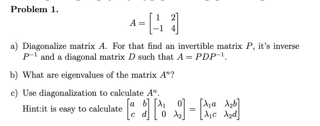 Solved Problem 1 a) Diagonalize matrix A. For that find an | Chegg.com
