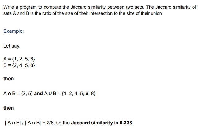 Write a program to compute the Jaccard similarity between two sets. The Jaccard similarity of sets \( A \) and \( B \) is the