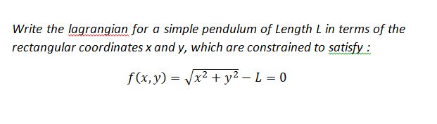 Solved Write the lagrangian for a simple pendulum of Length | Chegg.com