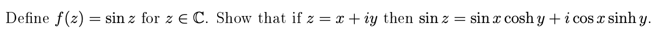 \( f(z)=\sin z \) for \( z \in \mathbb{C} \). Show that if \( z=x+i y \)