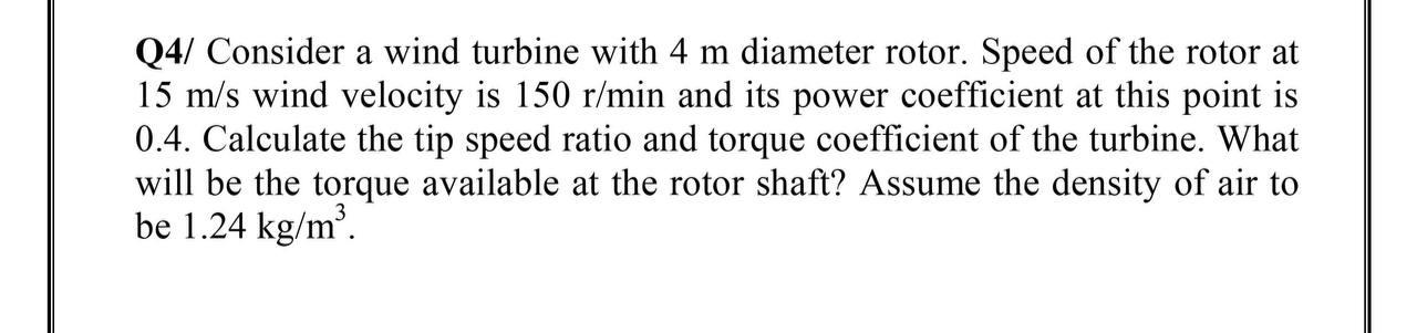 Solved Q4/ Consider a wind turbine with 4 m diameter rotor. | Chegg.com