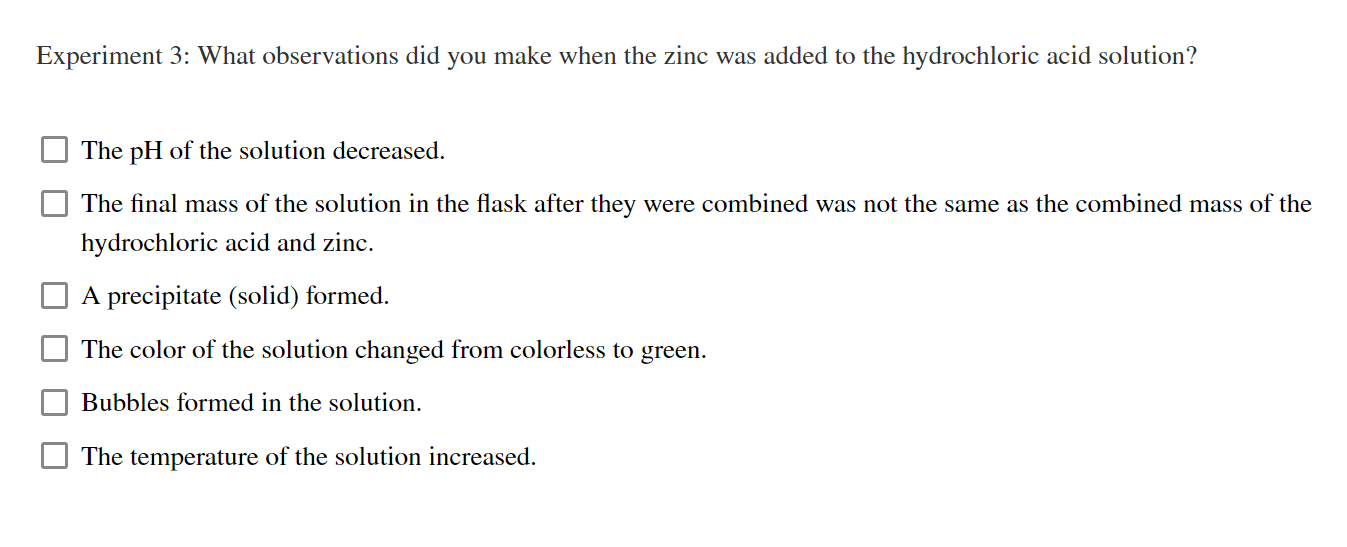 Experiment 3: What observations did you make when the zinc was added to the hydrochloric acid solution?
The \( \mathrm{pH} \)