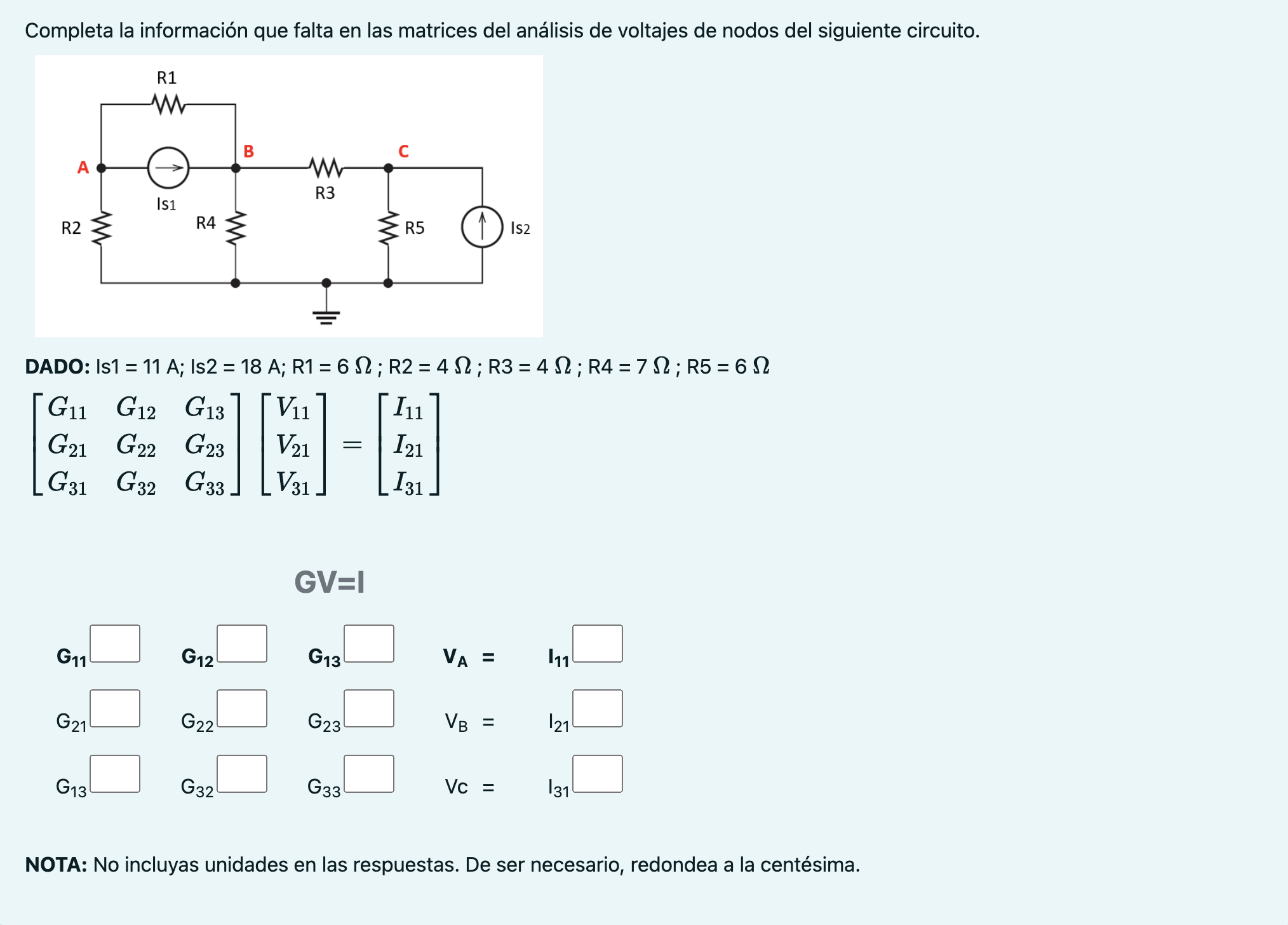 Completa la información que falta en las matrices del análisis de voltajes de nodos del siguiente circuito. DADO: Is1 = \( 11