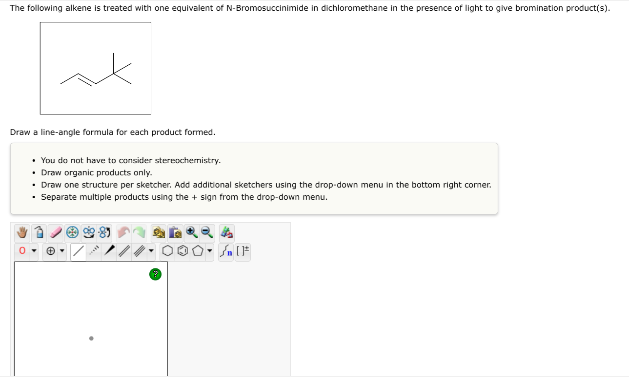 The following alkene is treated with one equivalent of N-Bromosuccinimide in dichloromethane in the presence of light to give