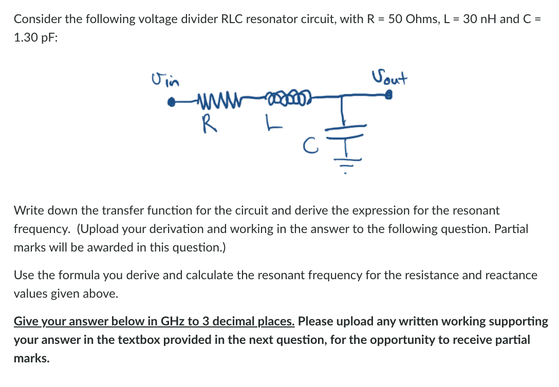 Consider the following voltage divider RLC resonator circuit, with R = 50 Ohms, L = 30 nH and C=
1.30 pF:
Vin
Sout
www
R
not 