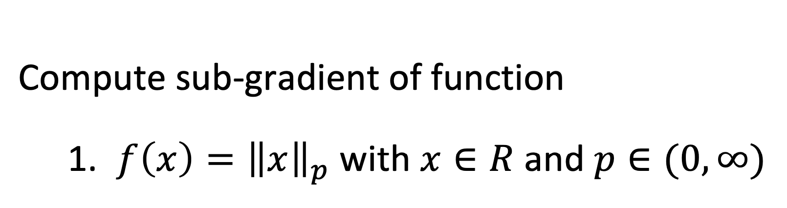 Solved Compute sub-gradient of function 1. f(x)=∥x∥p with | Chegg.com