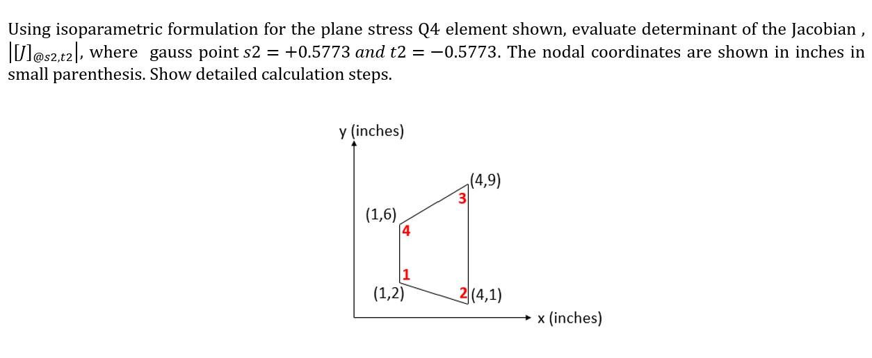 Using isoparametric formulation for the plane stress Q4 element shown, evaluate determinant of the Jacobian , \( \left|[J]_{@