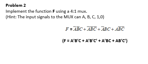 Solved Problem 2 Implement the function F using a 4:1 mux | Chegg.com